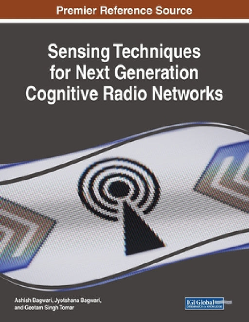 Sensing Techniques for Next Generation Cognitive Radio Networks by Ashish Bagwari, Jyotshana Bagwari, Geetam Singh Tomar