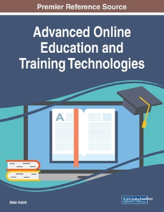 Advanced Online Education and Training Technologies by Maki Habib