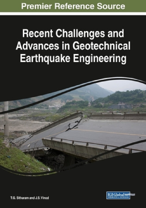 Recent Challenges and Advances in Geotechnical Earthquake Engineering by T. G. Sitharam, J. S. Vinod