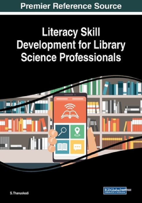 Literacy Skill Development for Library Science Professionals by S. Thanuskodi