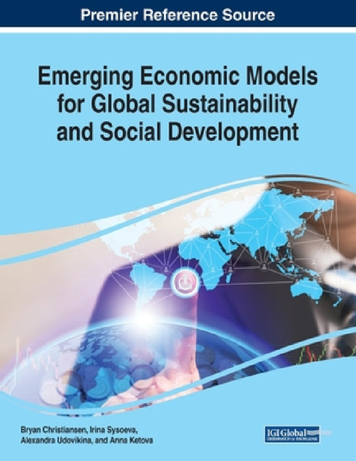Emerging Economic Models for Global Sustainability and Social Development by Bryan Christiansen, Irina Sysoeva, Alexandra Udovikina