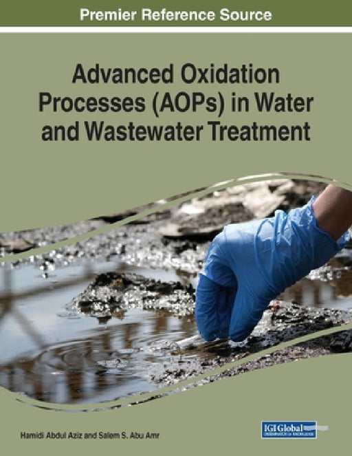 Advanced Oxidation Processes (AOPs) in Water and Wastewater Treatment by Hamidi Abdul Aziz, Salem S. Abu Amr