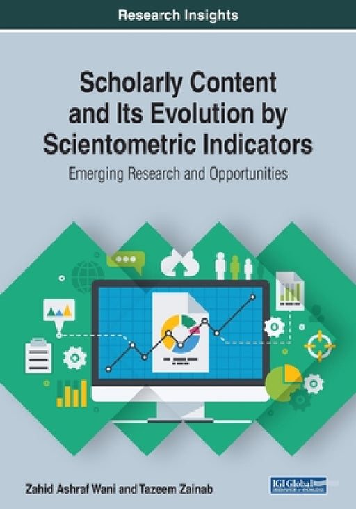 Scholarly Content and Its Evolution by Scientometric Indicators: Emerging Research and Opportunities by Zahid Ashraf Wani, Tazeem Zainab
