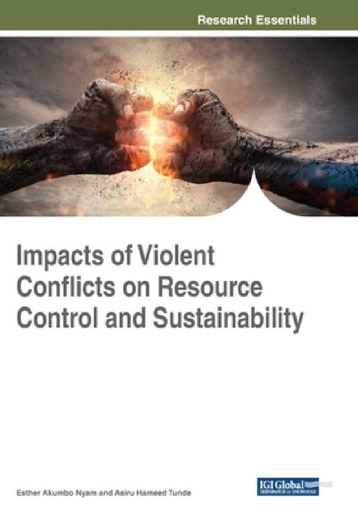Impacts of Violent Conflicts on Resource Control and Sustainability by Esther Akumbo Nyam, Asiru Hameed Tunde