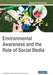 Environmental Awareness and the Role of Social Media by Sumit Narula, Swapnil Rai, Archana Sharma