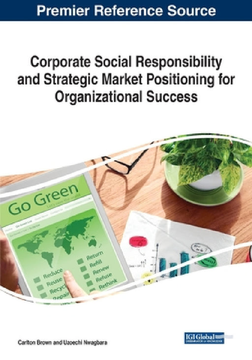 Corporate Social Responsibility and Strategic Market Positioning for Organizational Success by Carlton Brown, Uzoechi Nwagbara