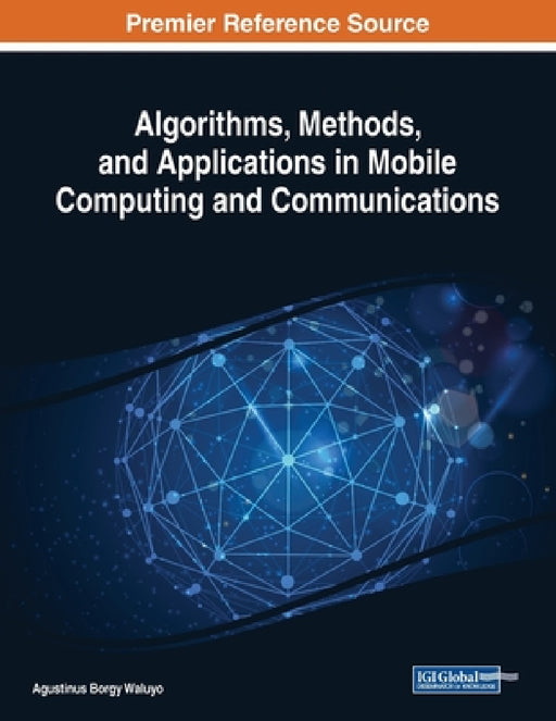 Algorithms, Methods, and Applications in Mobile Computing and Communications by Agustinus Borgy Waluyo