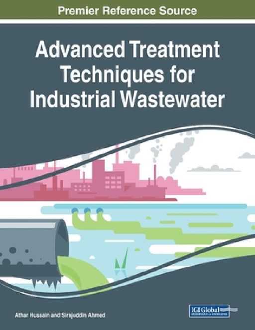 Advanced Treatment Techniques for Industrial Wastewater by Athar Hussain, Sirajuddin Ahmed