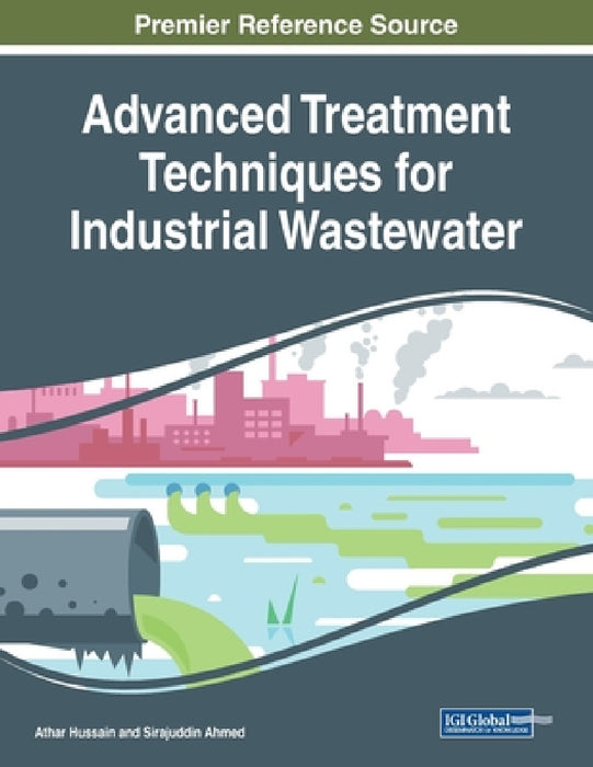 Advanced Treatment Techniques for Industrial Wastewater by Athar Hussain, Sirajuddin Ahmed