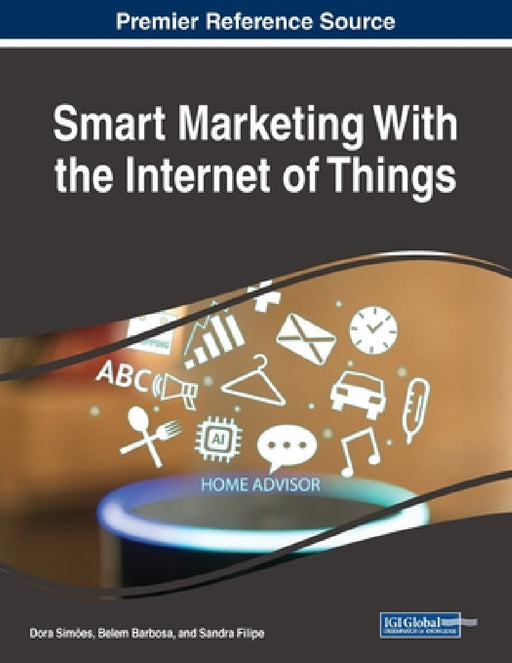 Smart Marketing With the Internet of Things by Dora Simões, Belem Barbosa, Sandra Filipe