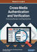 Cross-Media Authentication and Verification: Emerging Research and Opportunities by Anastasia Katsaounidou, Charalampos Dimoulas, Andreas Veglis