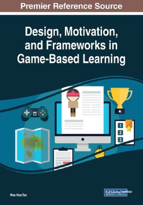 Design, Motivation, and Frameworks in Game-Based Learning by Wee Hoe Tan