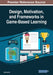 Design, Motivation, and Frameworks in Game-Based Learning by Wee Hoe Tan