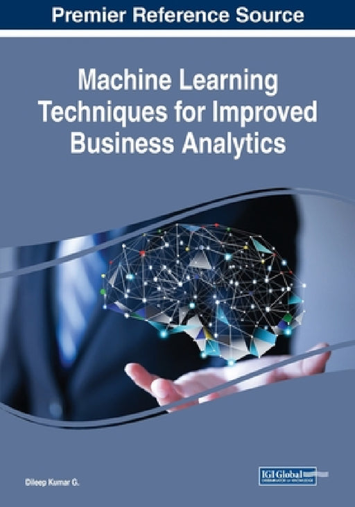 Machine Learning Techniques for Improved Business Analytics by Dileep Kumar G