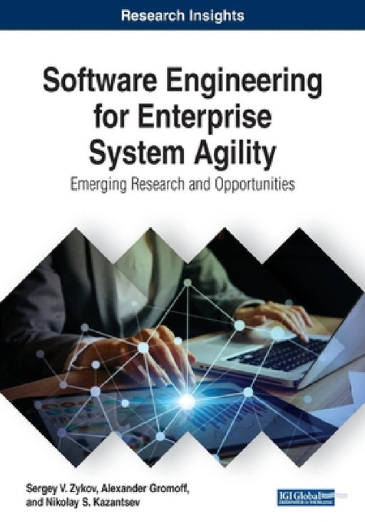 Software Engineering for Enterprise System Agility: Emerging Research and Opportunities by Sergey V. Zykov, Alexander Gromoff, Nikolay S. Kazantsev