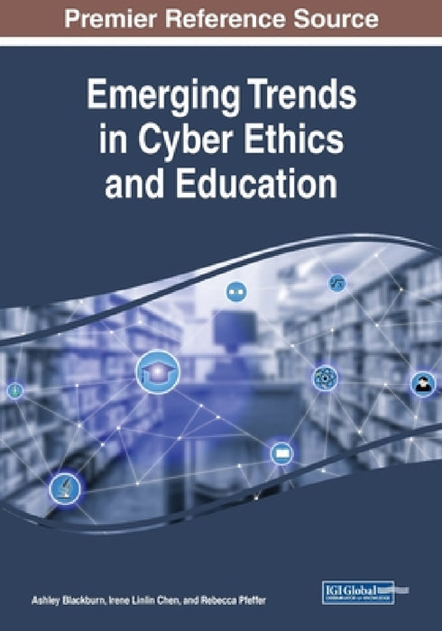 Emerging Trends in Cyber Ethics and Education by Ashley Blackburn, Irene Linlin Chen, Rebecca Pfeffer
