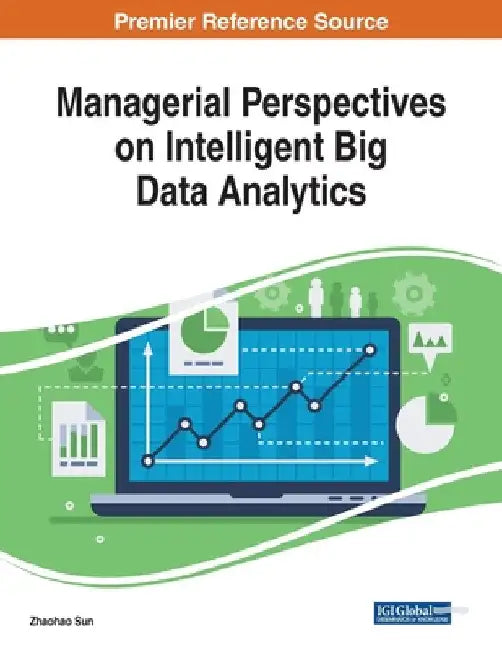 Managerial Perspectives on Intelligent Big Data Analytics by Zhaohao Sun
