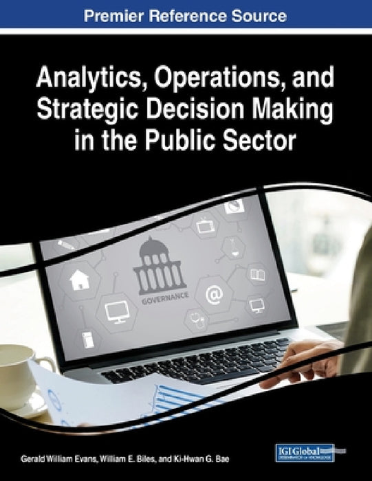 Analytics, Operations, and Strategic Decision Making in the Public Sector by Gerald William Evans, William E. Biles, Ki-Hwan G. Bae