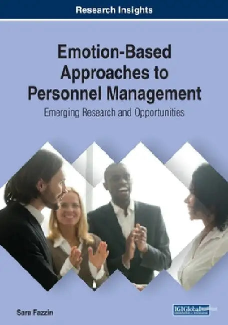 Emotion-Based Approaches to Personnel Management: Emerging Research and Opportunities by Sara Fazzin