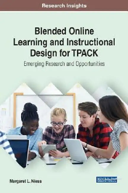 Blended Online Learning and Instructional Design for TPACK: Emerging Research and Opportunities by Margaret L. Niess