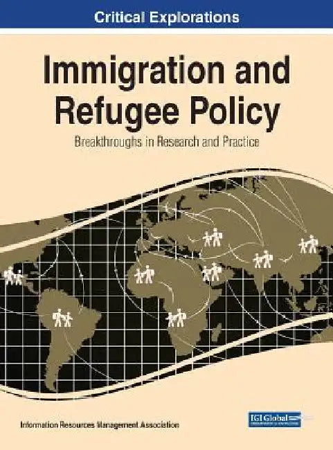 Immigration and Refugee Policy: Breakthroughs in Research and Practice by Information Reso Management Association