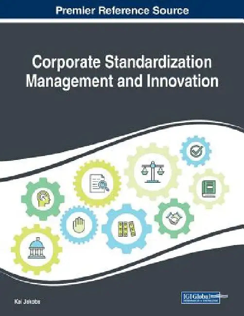 Corporate Standardization Management and Innovation by Kai Jakobs