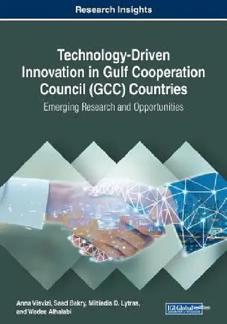 Technology-Driven Innovation in Gulf Cooperation Council (GCC) Countries: Emerging Research and Opportunities by Anna Visvizi