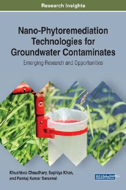 Nano-Phytoremediation Technologies for Groundwater Contaminates: Emerging Research and Opportunities by Khushboo Chaudhary