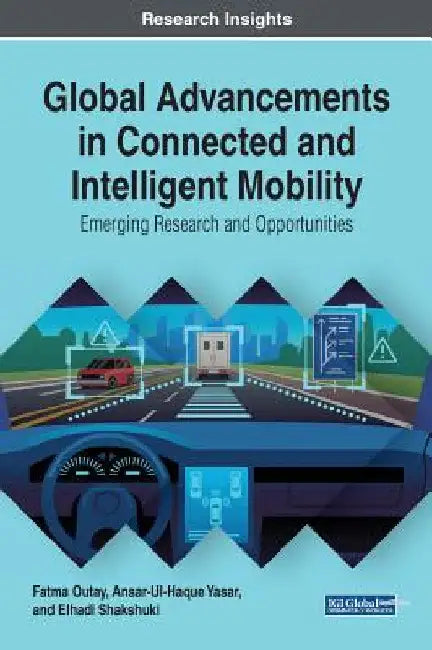 Global Advancements in Connected and Intelligent Mobility: Emerging Research and Opportunities by Fatma Outay