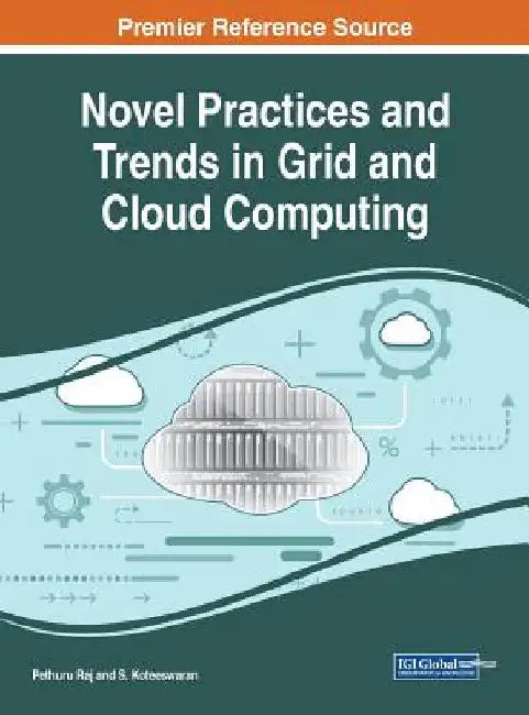 Novel Practices and Trends in Grid and Cloud Computing by Pethuru Raj