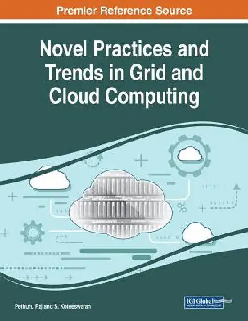 Novel Practices and Trends in Grid and Cloud Computing by Pethuru Raj