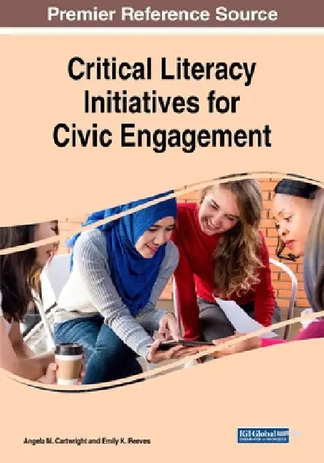 Critical Literacy Initiatives for Civic Engagement by Angela M. Cartwright
