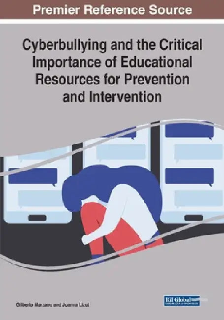 Cyberbullying and the Critical Importance of Educational Resources for Prevention and Intervention by Gilberto Marzano