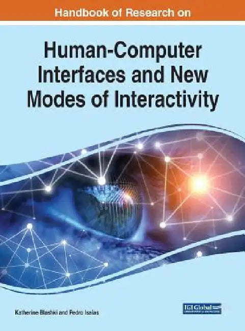 Handbook of Research on Human-Computer Interfaces and New Modes of Interactivity by Katherine Blashki