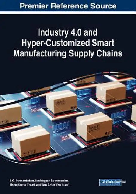 Industry 4.0 and Hyper-Customized Smart Manufacturing Supply Chains by S. G. Ponnambalam