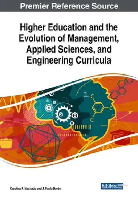 Higher Education and the Evolution of Management, Applied Sciences, and Engineering Curricula by Carolina F. Machado