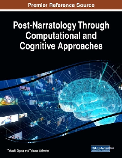 Post-Narratology Through Computational and Cognitive Approaches by Takashi Ogata, Taisuke Akimoto