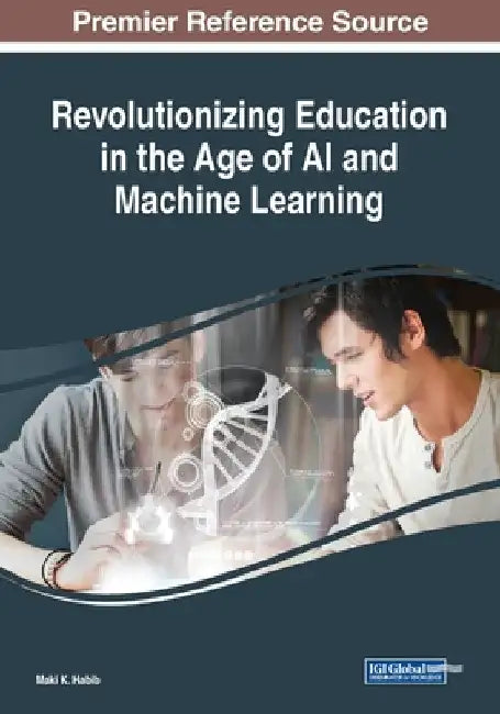 Revolutionizing Education in the Age of AI and Machine Learning by Maki K. Habib