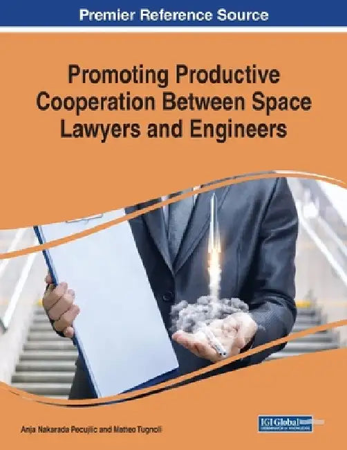 Promoting Productive Cooperation Between Space Lawyers and Engineers by Anja Nakarada Pecujlic