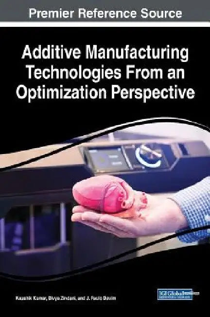 Additive Manufacturing Technologies From an Optimization Perspective by Kaushik Kumar
