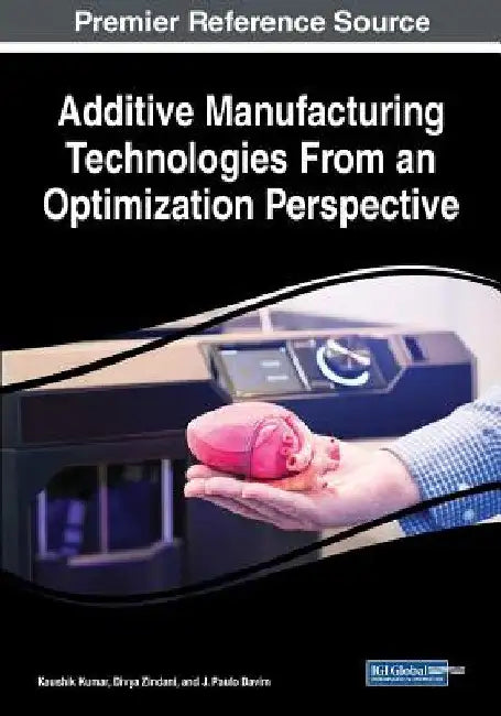 Additive Manufacturing Technologies From an Optimization Perspective by Kaushik Kumar