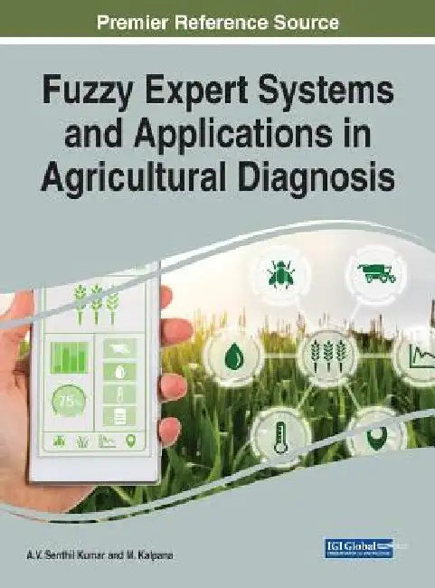 Fuzzy Expert Systems and Applications in Agricultural Diagnosis by A. V. Senthil Kumar