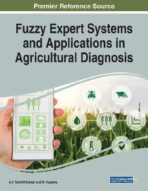 Fuzzy Expert Systems and Applications in Agricultural Diagnosis by A. V. Senthil Kumar