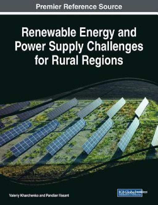 Renewable Energy and Power Supply Challenges for Rural Regions by Valeriy Kharchenko, Pandian Vasant