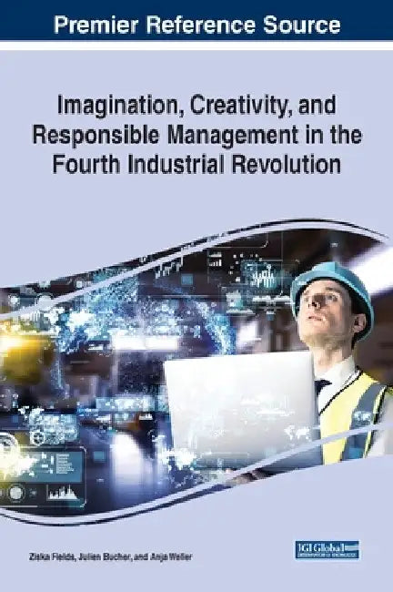 Imagination, Creativity, and Responsible Management in the Fourth Industrial Revolution by Ziska Fields
