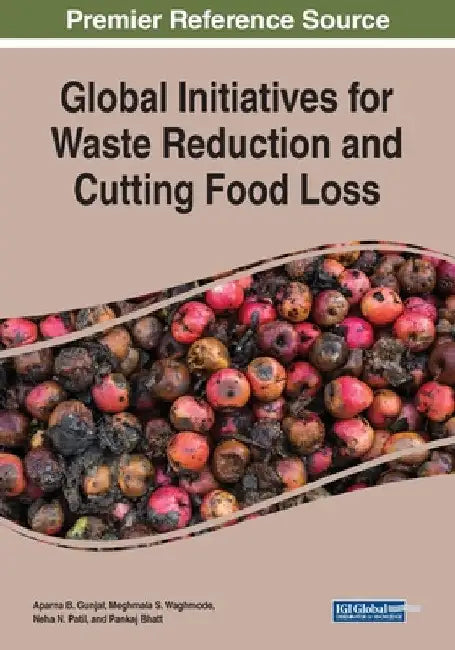 Global Initiatives for Waste Reduction and Cutting Food Loss by Aparna B. Gunjal