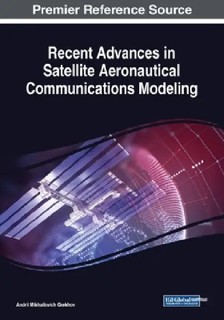 Recent Advances in Satellite Aeronautical Communications Modeling by Andrii Mikhailovich Grekhov