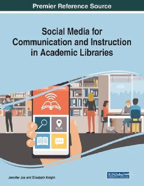 Social Media for Communication and Instruction in Academic Libraries by Jennifer Joe