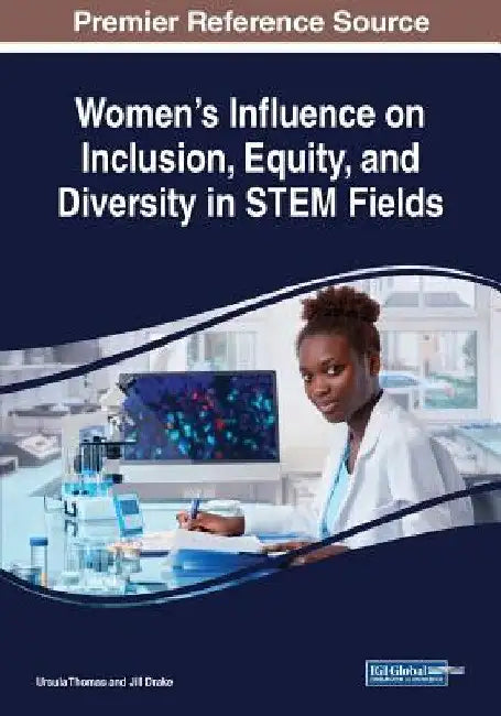 Women's Influence on Inclusion, Equity, and Diversity in STEM Fields by Ursula Thomas