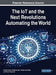 The IoT and the Next Revolutions Automating the World by Dinesh Goyal
